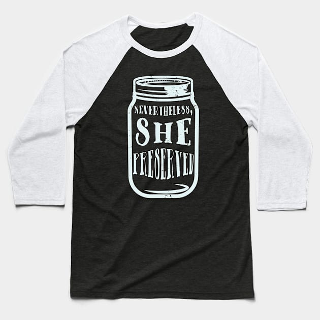 Nevertheless She Preserved - Funny Canning Baseball T-Shirt by Shirtbubble